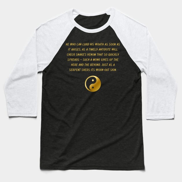 He Who Can Curb His Wrath As Soon As It Arises, As A Timely Antidote Will Check Snakes Venom That So Quickly Spreads - Such A Monk Gives Up The Here And The Beyond, Just As A Serpent Sheds Its Worn-Out Skin. Baseball T-Shirt by BuddhaWay